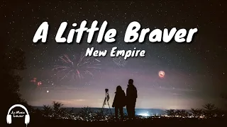 New Empire -  A Little Braver (Lyrics)