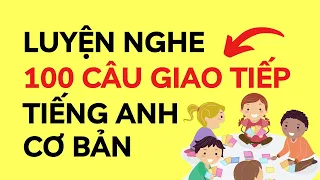 TỔNG HỢP 100 CÂU TIẾNG ANH CƠ BẢN CHO BÉ | Luyện nghe tiếng Anh | Tiếng Anh trẻ em