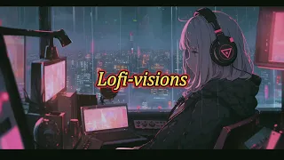 Lofi-visions｜lofi音乐｜放松音乐｜专注力音乐｜学习音乐｜工作用音乐｜音乐休息｜productive music for work｜lofi music soothing｜