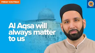 Al Aqsa Will Always Matter To Us | Khutbah by Dr. Omar Suleiman