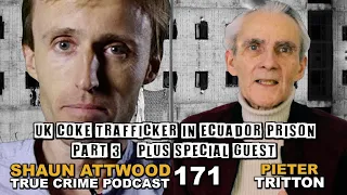 UK Coke Trafficker In Ecuador Prison Part 3: Pieter Tritton "Posh Pete" | True Crime Podcast 171