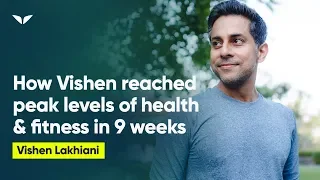 How Vishen Reached Peak Levels of Health & Fitness in Less than 9 Weeks