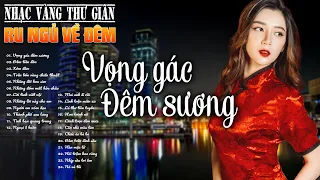 60 Bài Nhạc Vàng Xưa Tuyển Chọn, Thư Giãn Ru Ngủ Về Đêm | NGHE THỬ MỘT LẦN Bạn Sẽ Không Hối Tiếc