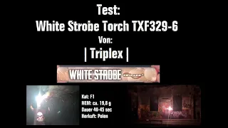 Test: White Strobe Torch ●TXF329-6● | Strobo Fackel | Kat: F1  | NEM: ca. 19,8 g  | Von: Triplex |