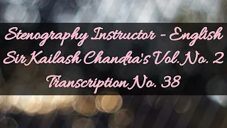 100 w.p.m. Sir Kailash Chandra's Transcription No. 38 (Volume 2)