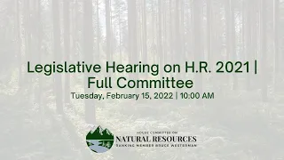 Legislative Hearing on H.R. 2021 | Full Committee