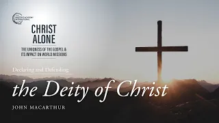JOHN MACARTHUR — Declaring and Defending the Deity of Christ