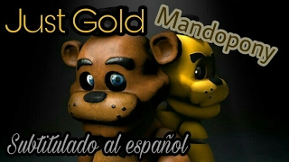 [FNAF] - Just Gold- Subtitulado al Español - Five Night At Freddy´s - Mandopony -