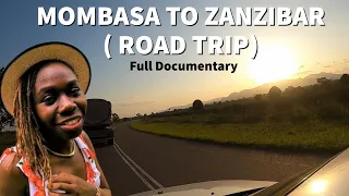 FULL DOCUMENTARY : ROAD TRIP FROM MOMBASA TO ZANZIBAR. - THE UNTOLD STORIES OF TANZANIA