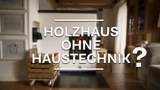 Holzhaus ohne Haustechnik? || Heizen mit Holz im Grundofen | Verzicht auf Lüftungstechnik