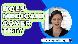 Does Medicaid Cover TRT? - CountyOffice.org