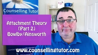 Attachment Theory (Part 2 John Bowlby - Mary Ainsworth)