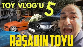 Rəşadın Toyu | TOY VLOG'U 5