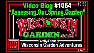 Assessing Our Spring Garden - Wisconsin Garden Video Blog 1064