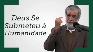 [Deus Se Submeteu à Humanidade] - Augustus Nicodemus (Trecho)