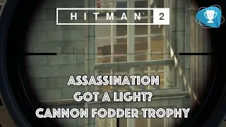 Hitman 2 - Got A Light? Assassination - Cannon Fodder Trophy