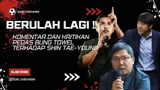 PECAT !! Komentar dan Kritikan Pedas Bung Towel Terhadap Shin Tae-Young