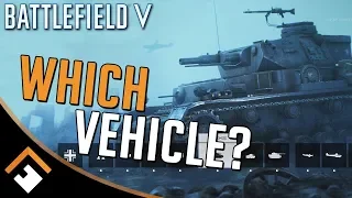 Battlefield V: Which Vehicle Should I Pick?