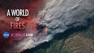 NASA Science Live: A World of Fires
