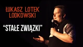 Łukasz "Lotek" Lodkowski - Stałe Związki | Stand-Up | 2018