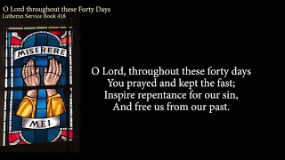 Hymn 418 O Lord throughout these Forty Days