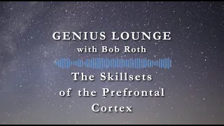 Genius Lounge: The Skillsets of the Prefrontal Cortex, Part 1