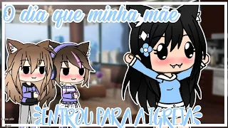 •O dia q minha mãe entrou para a igreja•(Gacha life)