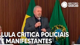 Presidente Lula critica manifestantes e policiais