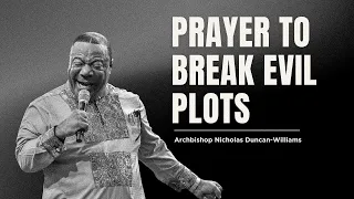 Prayer To Break Evil Plots  | Archbishop Duncan-Williams