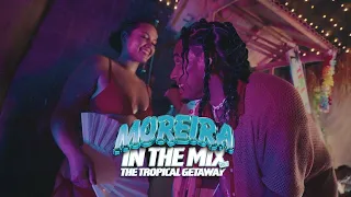 FREDDY MOREIRA - MOREIRA IN THE MIX 1 [Audio Only] THE TROPICAL GETAWAY🏝 MIXTAPE 2024