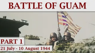 Second Battle of Guam 1944 / Part 1 – Returning to Guam