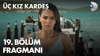 Üç Kız Kardeş 19.Bölüm Fragmanı