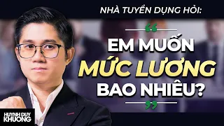 Cách Trả Lời Phỏng Vấn "Em Muốn Mức Lương Bao Nhiêu?" | Huỳnh Duy Khương