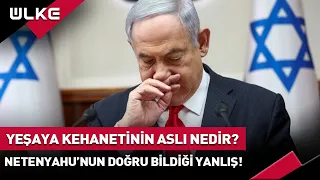 Netenyahu'nun Doğru Bildiği Yanlış! İşte Yeşaya Kehanetinin Aslı...