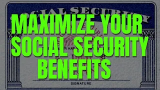 HOW TO MAXIMIZE YOUR SOCIAL SECURITY BENEFITS | BEST WAYS TO MAX OUT YOUR SOCIAL SECURITY RETIREMENT