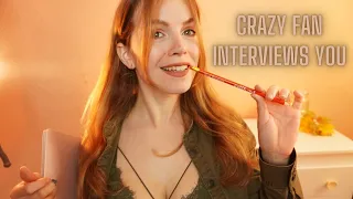 ASMR CRAZY FAN INTERVIEWS YOU asmr roleplay