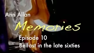 Memories Episode 10: Belfast In The Late Sixties