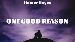 Hunter Hayes   One Good Reason Lyrics Brandon Ratcliff, Niko Moon, Ross Copperman #1