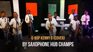 Jerry Omole: G-Bop by Kenny G, powerfully rendered by Saxophone Hub Champs