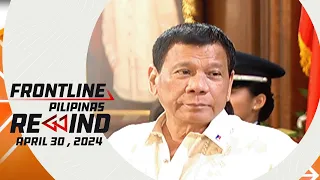 Frontline Pilipinas Rewind | April 30, 2024 #FrontlineRewind