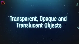 Transparent, Opaque and Translucent Objects | Class 6 | Physics | Chapter 11