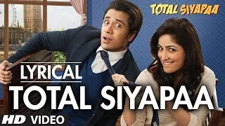 "Total Siyapaa" Title Song Lyric Video | Ali Zafar, Yaami Gautam, Anupam Kher, Kirron Kher