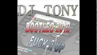 Dj Tony Bootleg (What a fuck & Fuck it up)