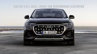 Audi Q8 TFSI e 2025: Luxury and Performance Electrified