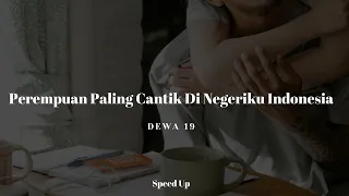 Perempuan Paling Cantik Di Negeriku Indonesia - Dewa 19 (Speed Up Version)