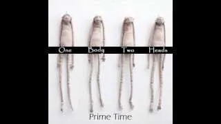 One Body Two Heads - Prime Time