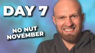 Day 7... The Hardest Day? - No Nut November