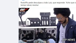 RODOLFO PEDE DESCULPAS PRA JOÃO QUE SE NEGA A DESCULPA-LO !