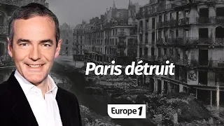 Au cœur de l'Histoire: Paris détruit (Franck Ferrand)