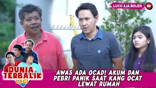 AWAS ADA OCAD! AKUM DAN PEBRI PANIK SAAT KANG OCAT LEWAT RUMAH - DUNIA TERBALIK LAGI